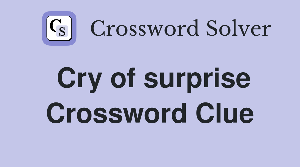 Cry of surprise Crossword Clue Answers Crossword Solver
